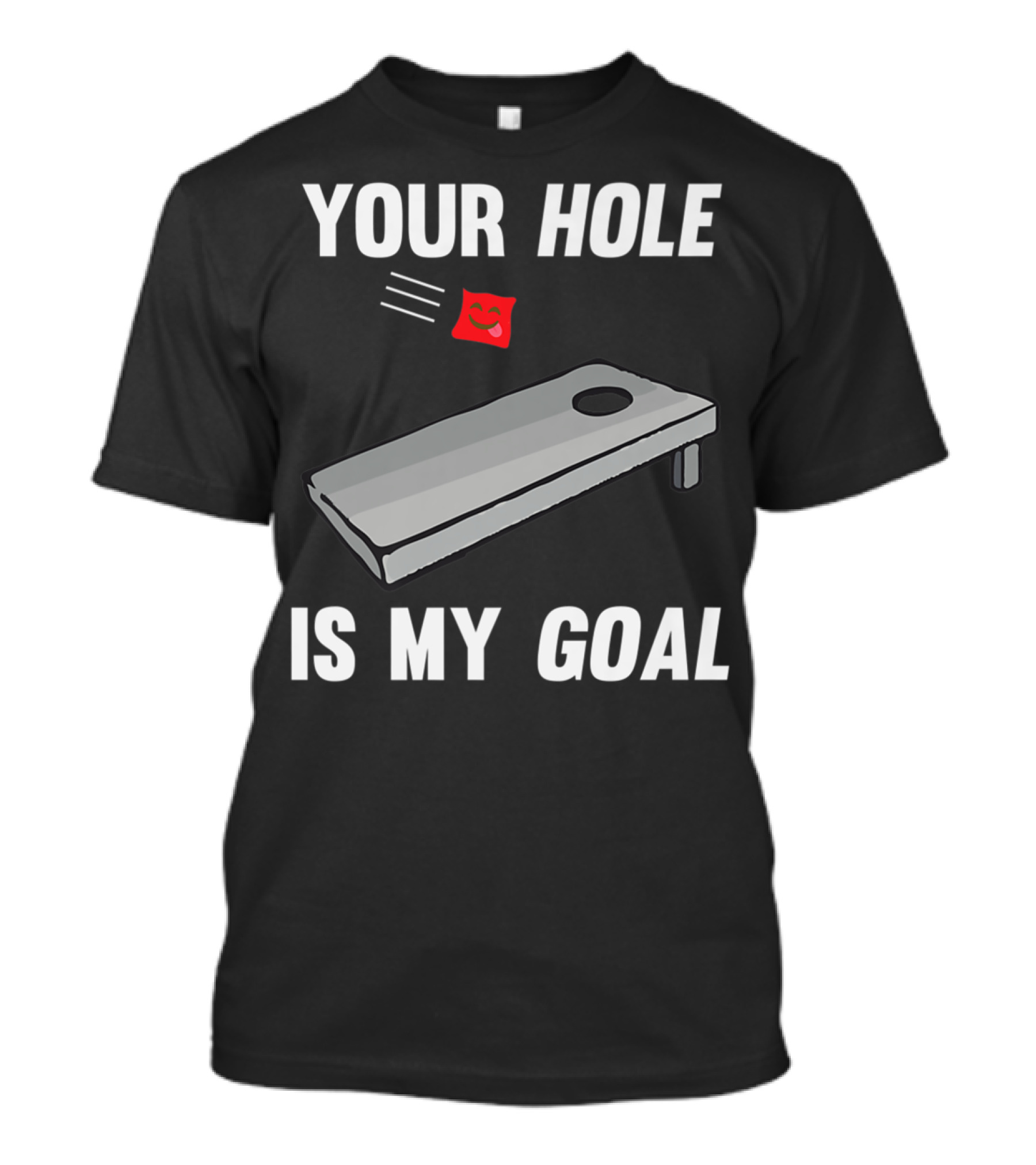 Your Hole Is My Goal Cornhole Board Toss Inappropriate Phrase T-Shirt