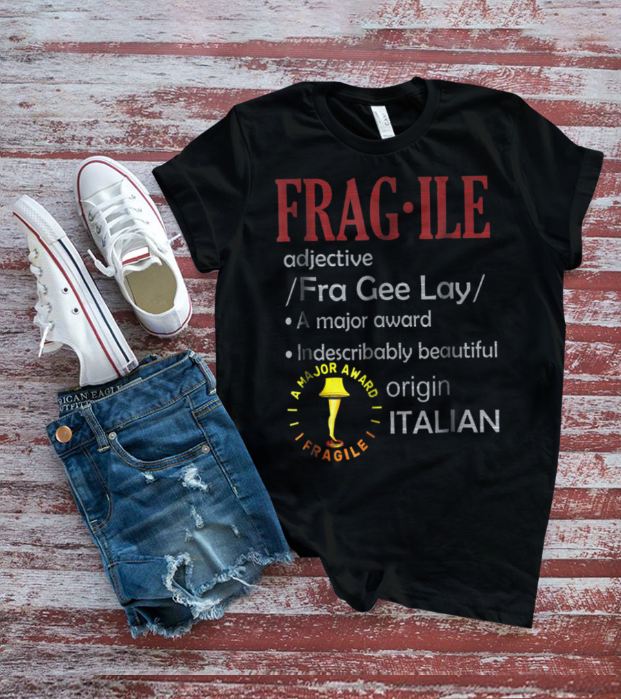 FRAGILE Fra Gee Lay A Major Award Indescribably Beautiful Origin Italian T-Shirt