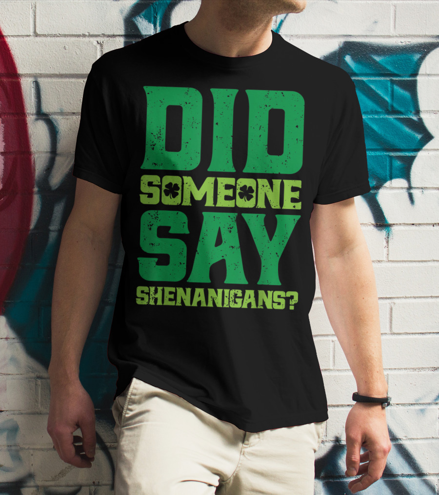 Did Someone Say Shenanigans St Patricks Day Clover T-Shirt