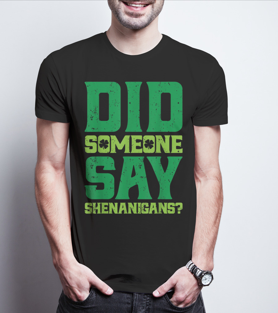 Did Someone Say Shenanigans St Patricks Day Clover T-Shirt