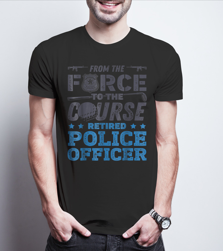 From The Force To The Course Retired Police Officer Golf Badge Guns T-Shirt