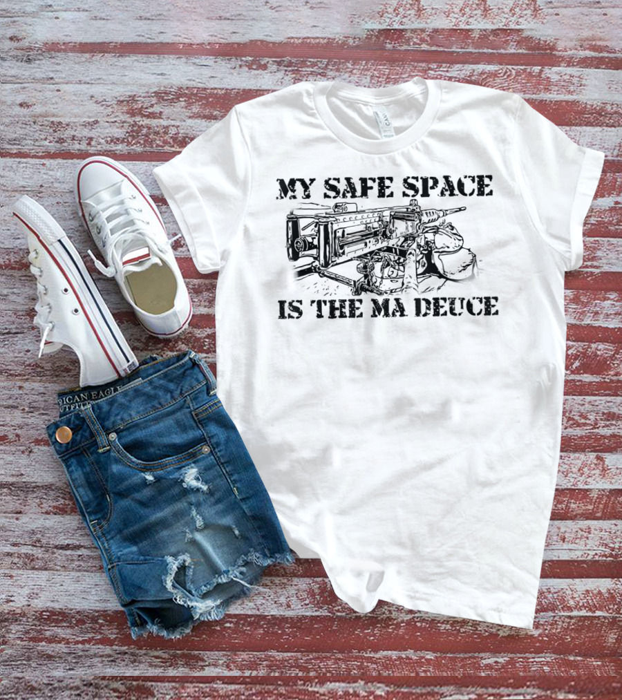 My Safe Space Is The Ma Deuce 0331 11B Machine Gunner Funny Infantry T-Shirt