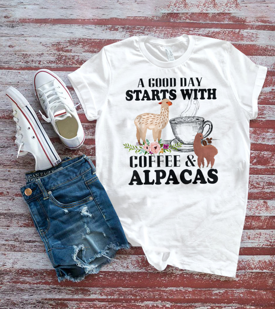 A Good Day Starts With Coffee And Alpacas With Flowers And Cup T-Shirt