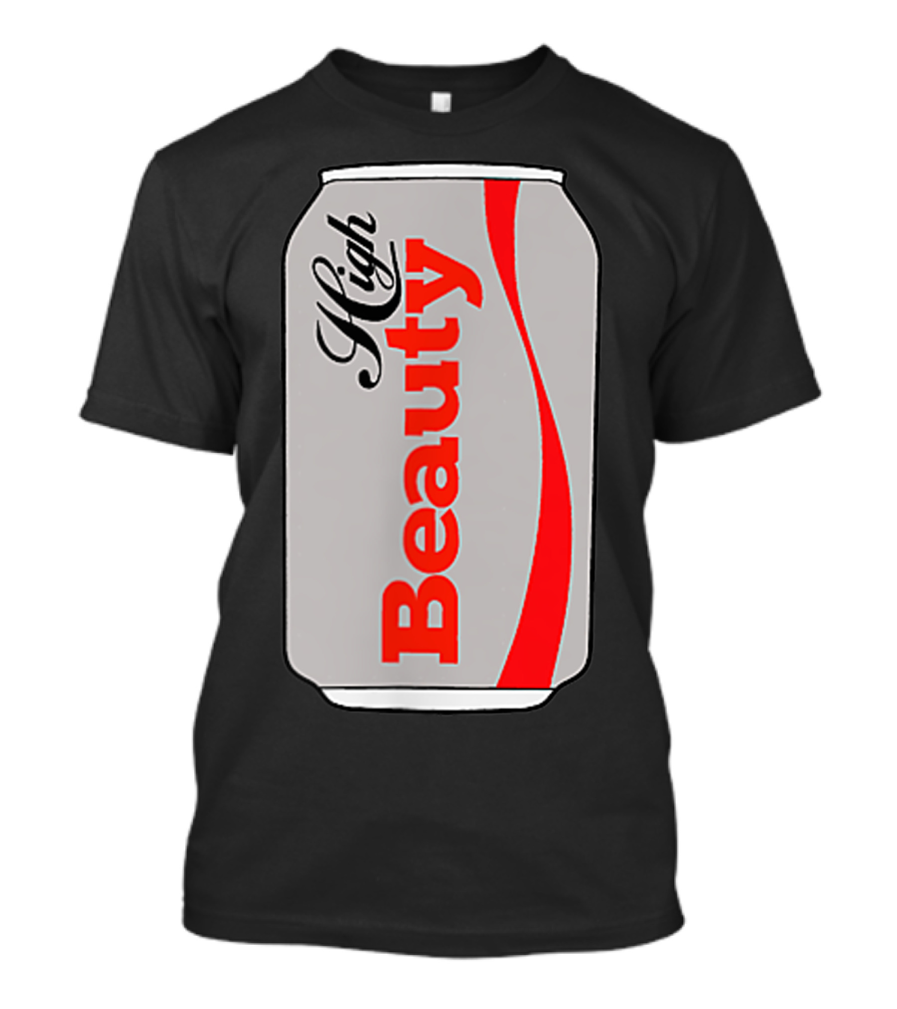 High Beauty Can T-Shirt