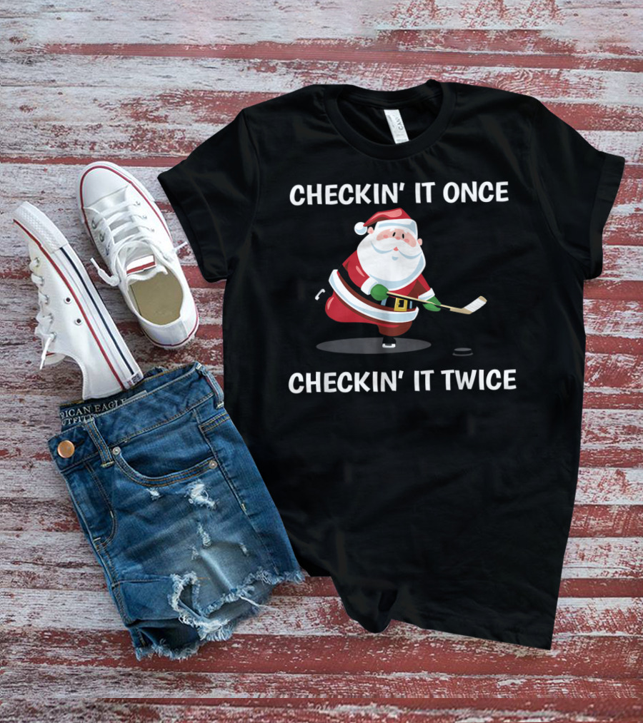 Checkin' It Once Checkin' It Twice Christmas Santa Hockey T-Shirt