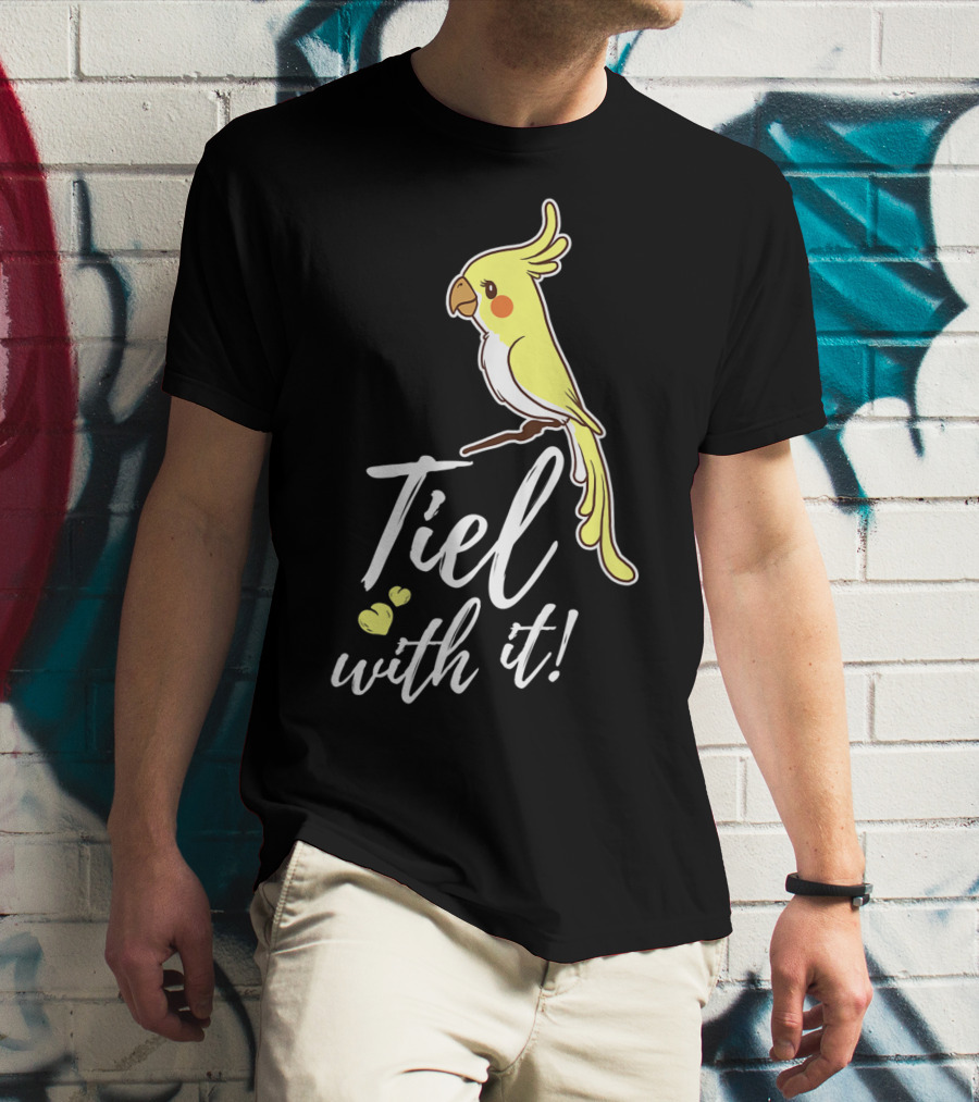 Tiel With It Cockatiel Funny Bird Nerd Parrot T-Shirt