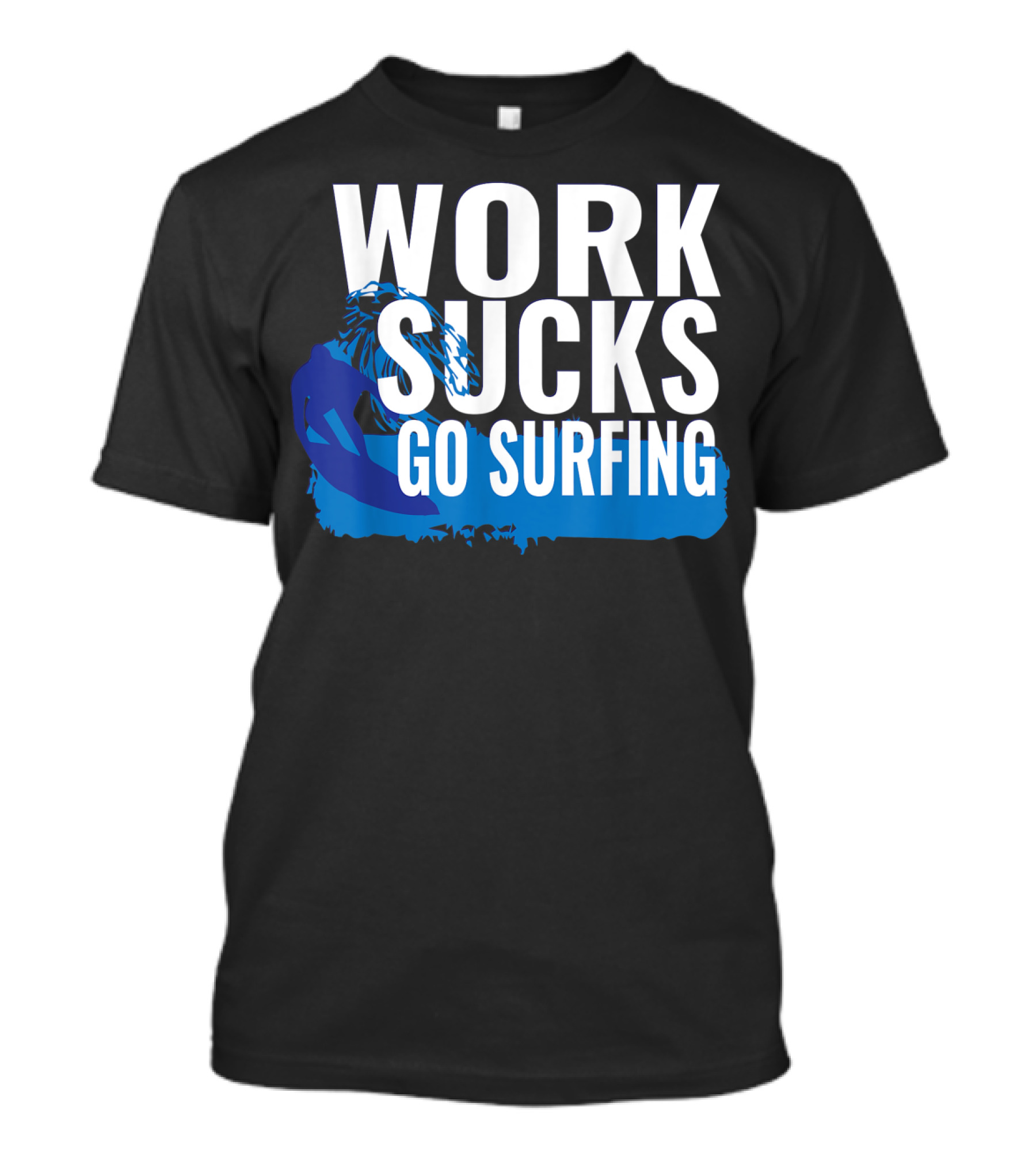 Work Sucks Go Surfing Surfer Cool Ocean Vibes T-Shirt