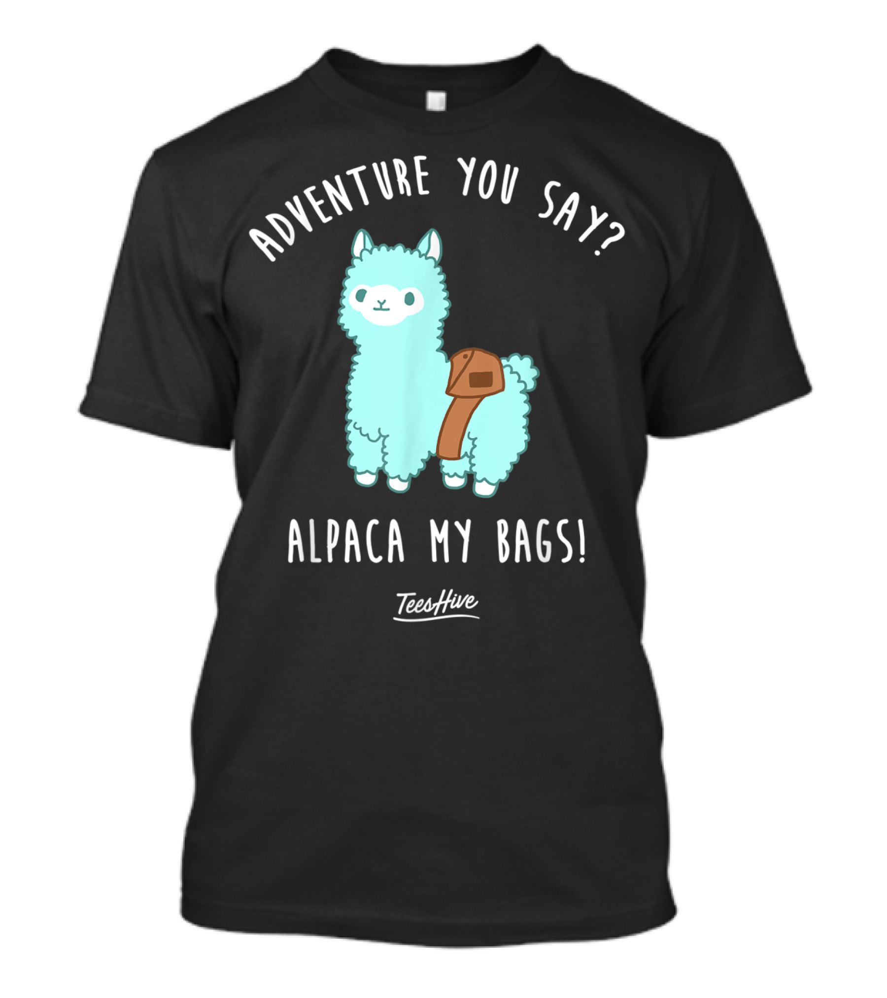 Adventure You Say Alpaca My Bags TeesHive T-Shirt