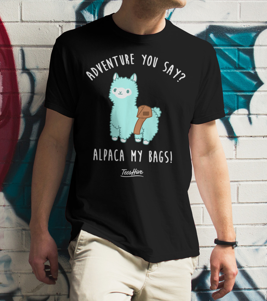 Adventure You Say Alpaca My Bags TeesHive T-Shirt