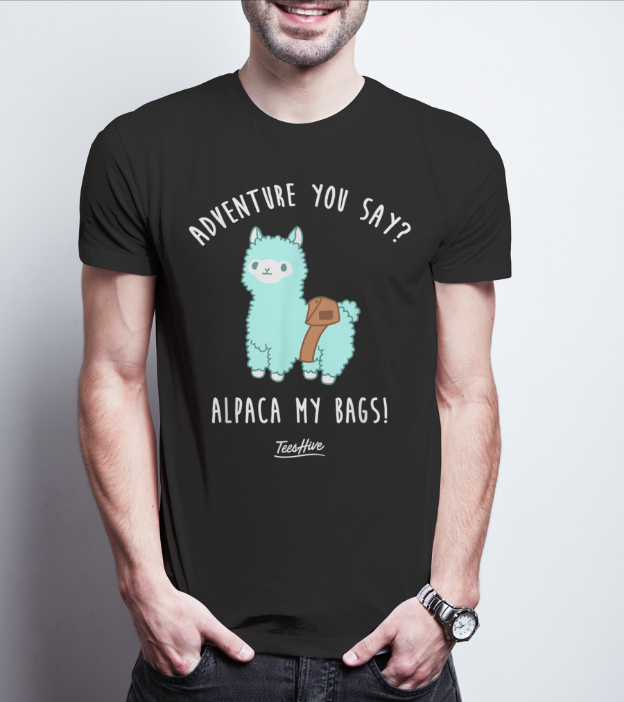 Adventure You Say Alpaca My Bags TeesHive T-Shirt