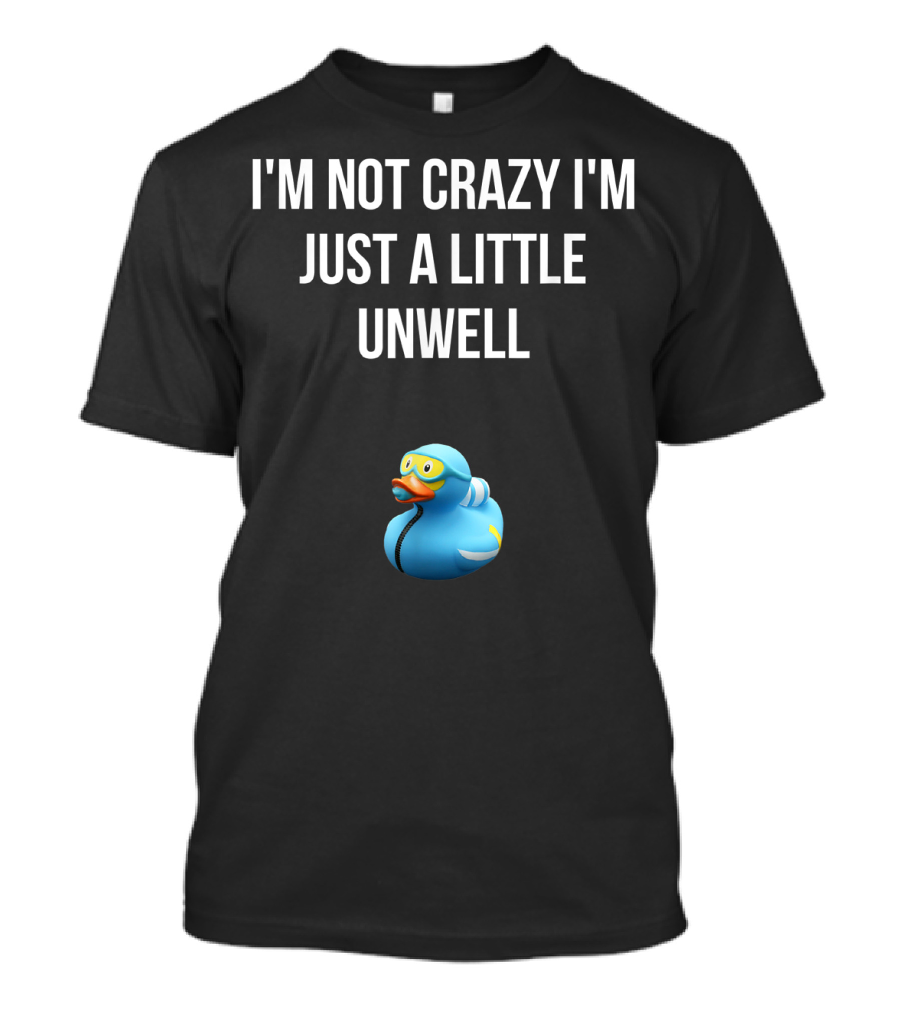 Crazy Blue Duck I'm Not Crazy I'm Just A Little Unwell T-Shirt