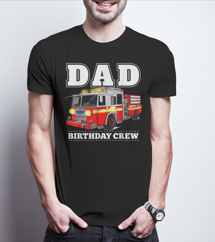 Dad Birthday Crew Fire Truck Dad Firefighter T-Shirt
