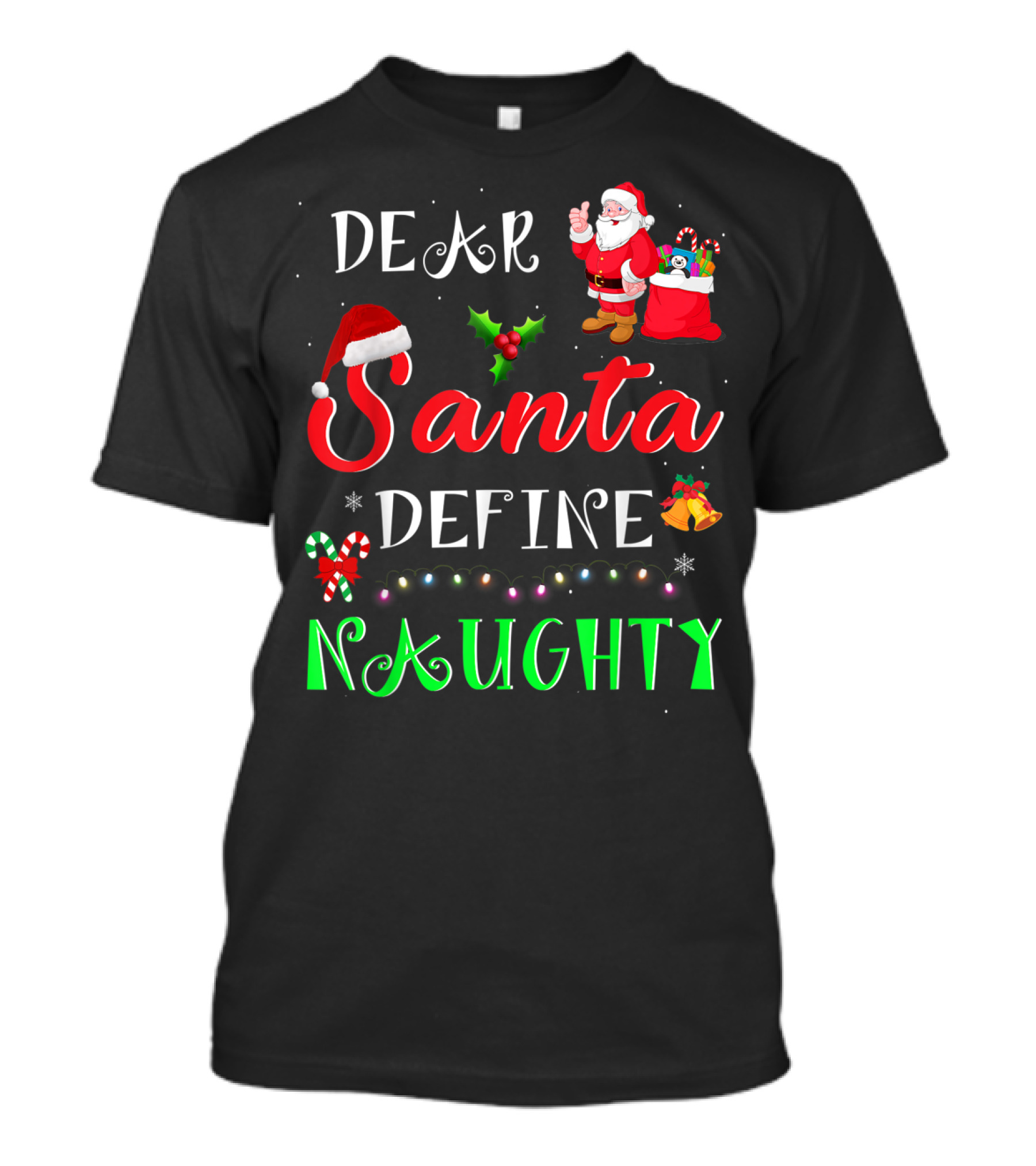 Dear Santa Define Naughty Santa Claus Hat Holly Candy Cane Christmas Lights Sack Of Gifts T-Shirt