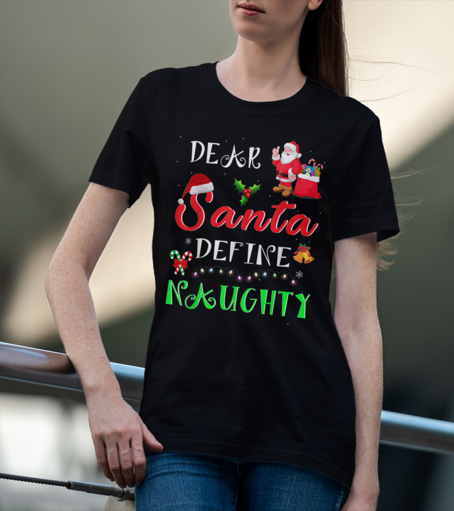 Dear Santa Define Naughty Santa Claus Hat Holly Candy Cane Christmas Lights Sack Of Gifts T-Shirt