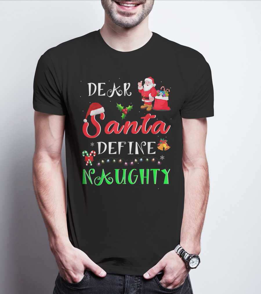 Dear Santa Define Naughty Santa Claus Hat Holly Candy Cane Christmas Lights Sack Of Gifts T-Shirt