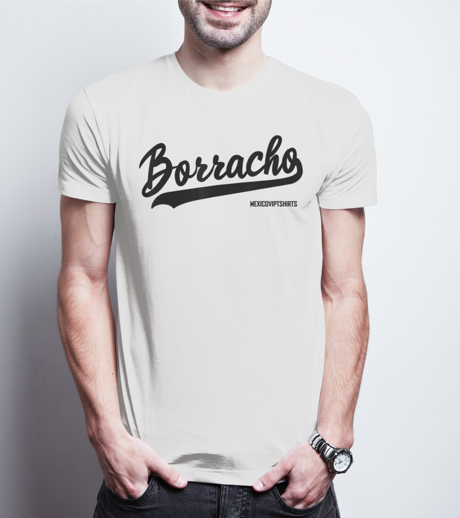 Borracho MexicoVIPTShirts T-Shirt