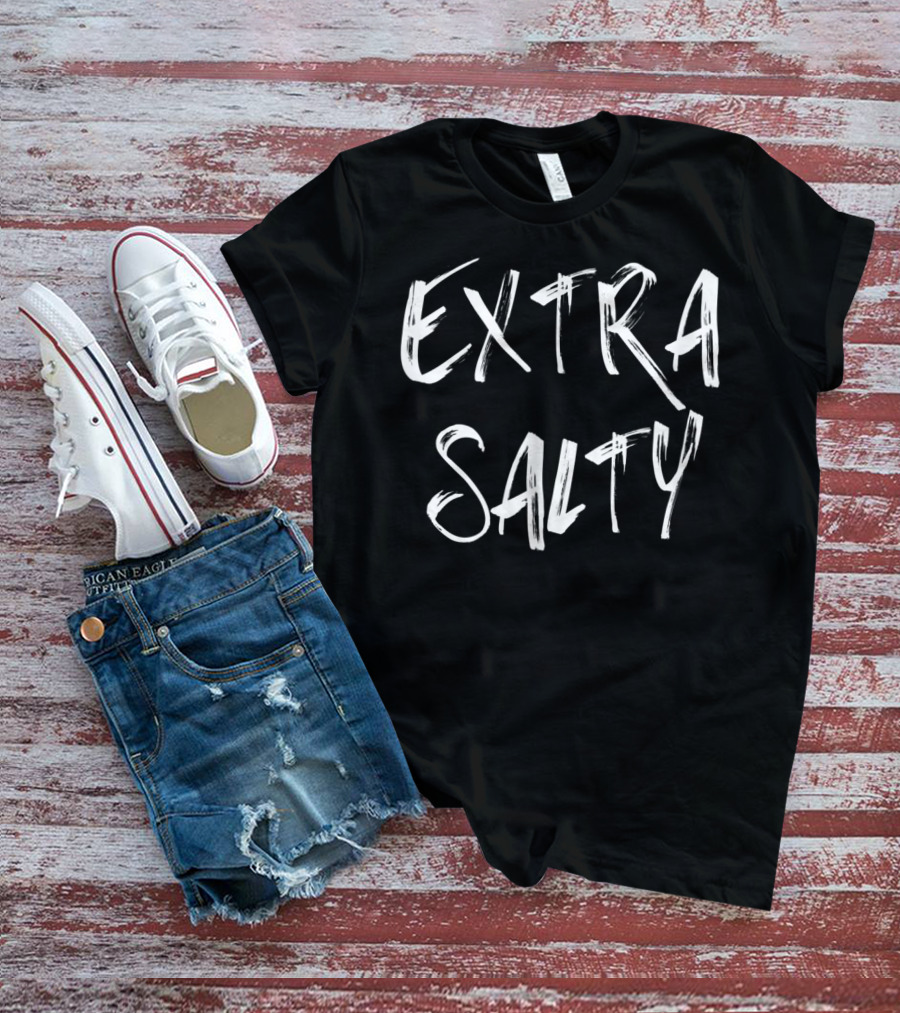 EXTRA SALTY T-Shirt