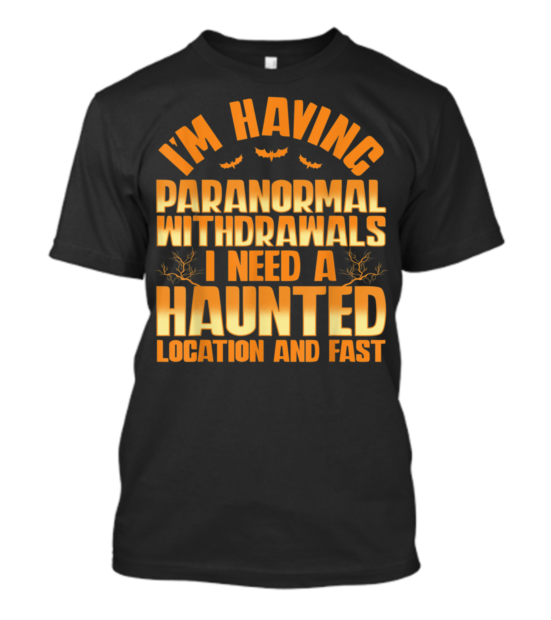 I'm Having Paranormal Withdrawals I Need A Haunted Location And Fast T-Shirt