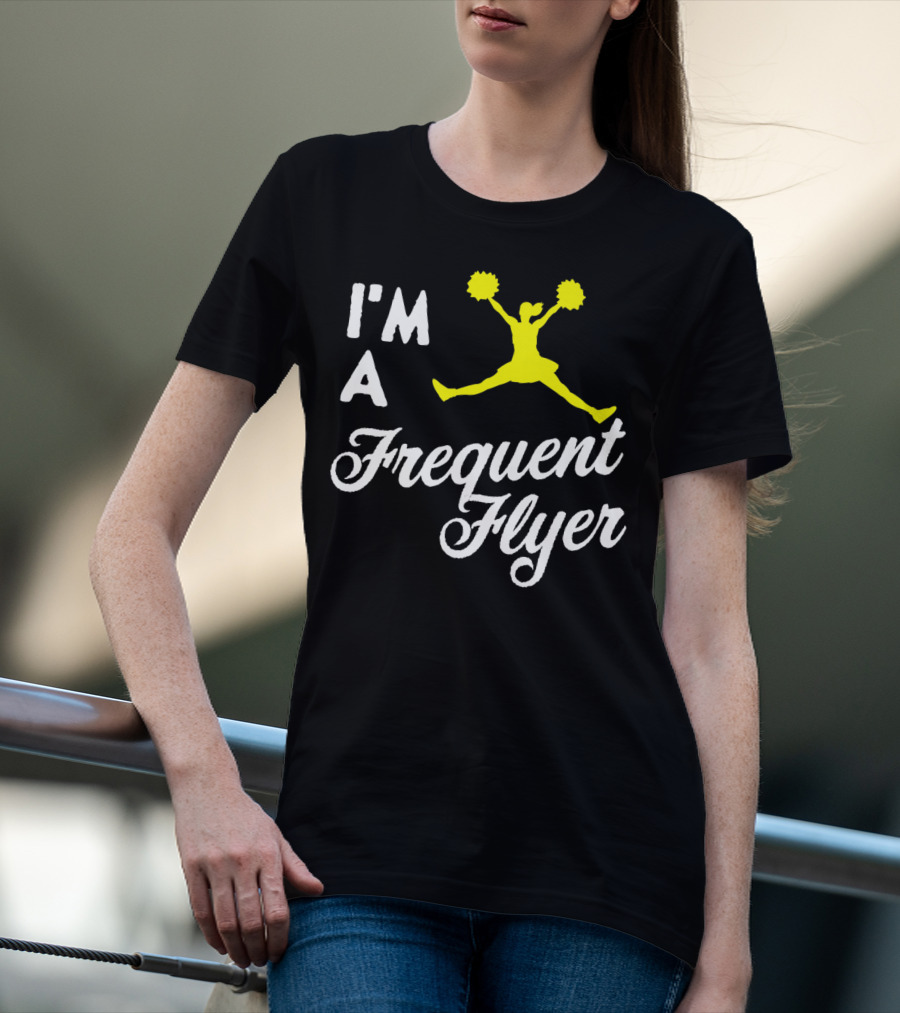 I'm A Frequent Flyer Girls Cheer T-Shirt