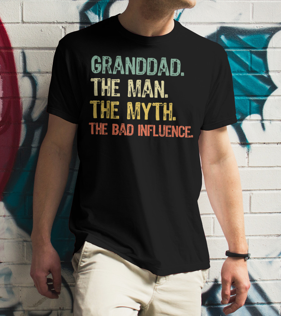 GRANDDAD THE MAN THE MYTH THE BAD INFLUENCE T-Shirt