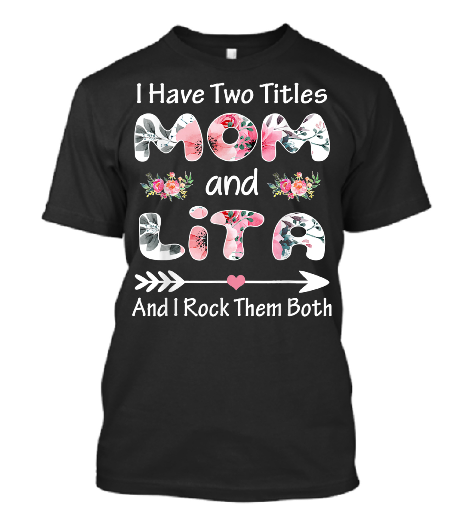 I Have Two Titles Mom And Lita Floral And I Rock Them Both T-Shirt