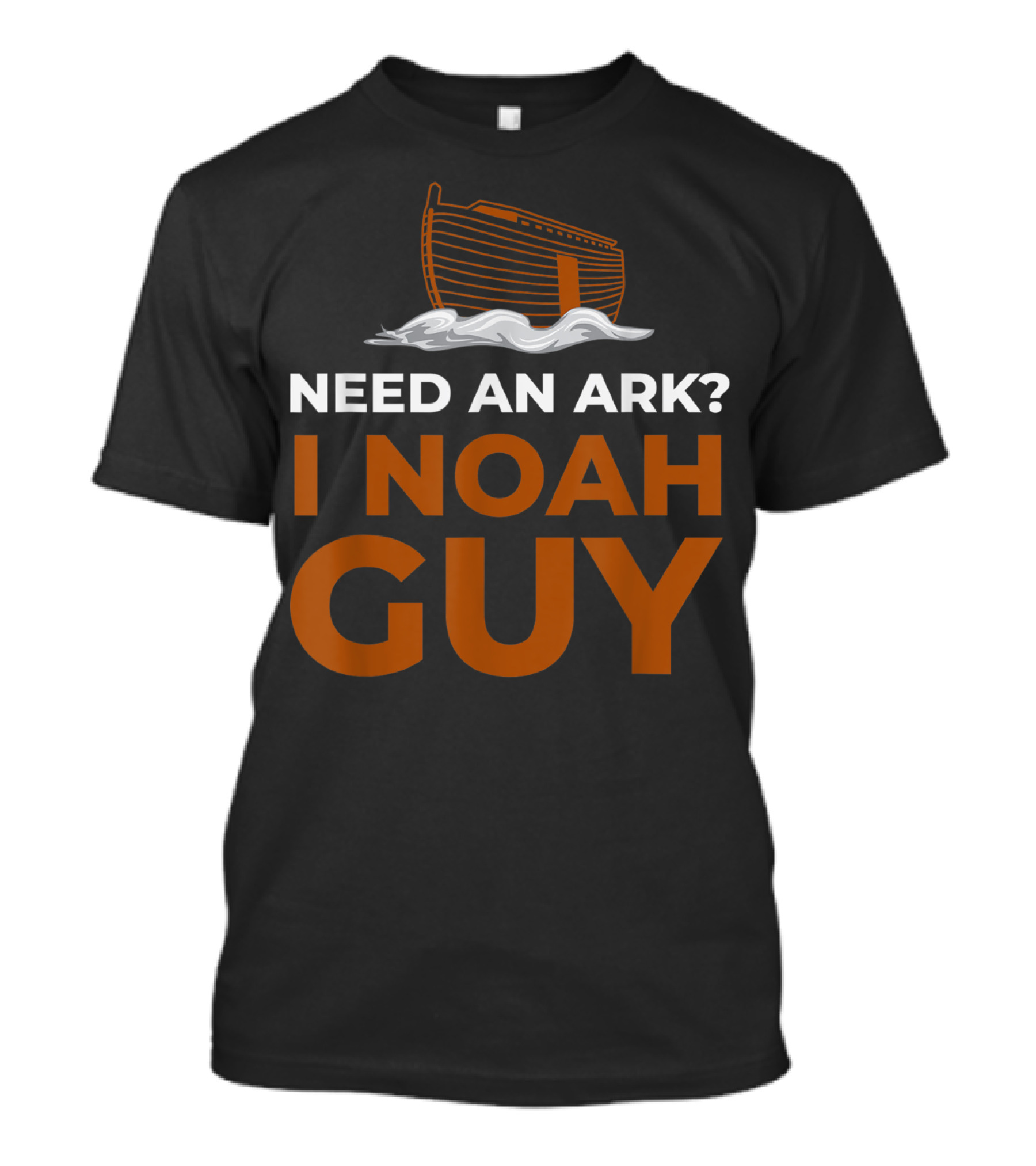 Need An Ark I Noah Guy Funny Pun Bible Joke T-Shirt