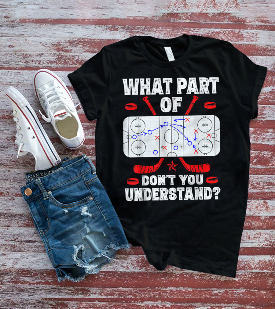 Ice Hockey Strategy Diagram What Part Of Don't You Understand T-Shirt
