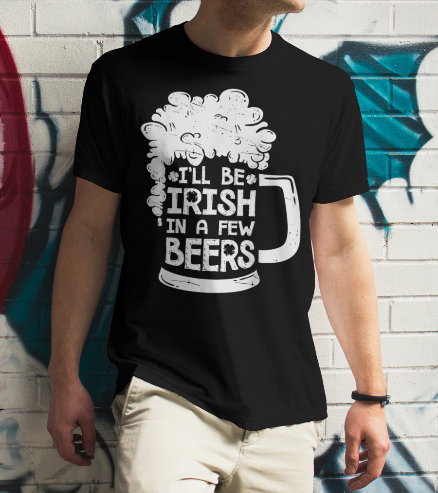 I'll Be Irish In A Few Beers Beer Mug Foam T-Shirt