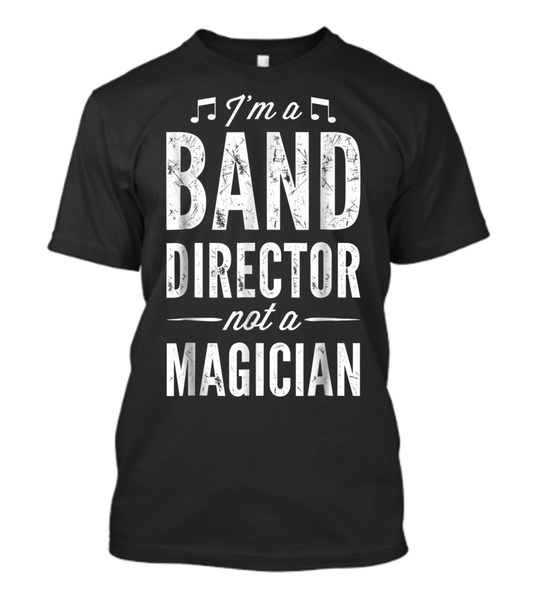 I’m A Band Director Not A Magician Music Notes T-Shirt