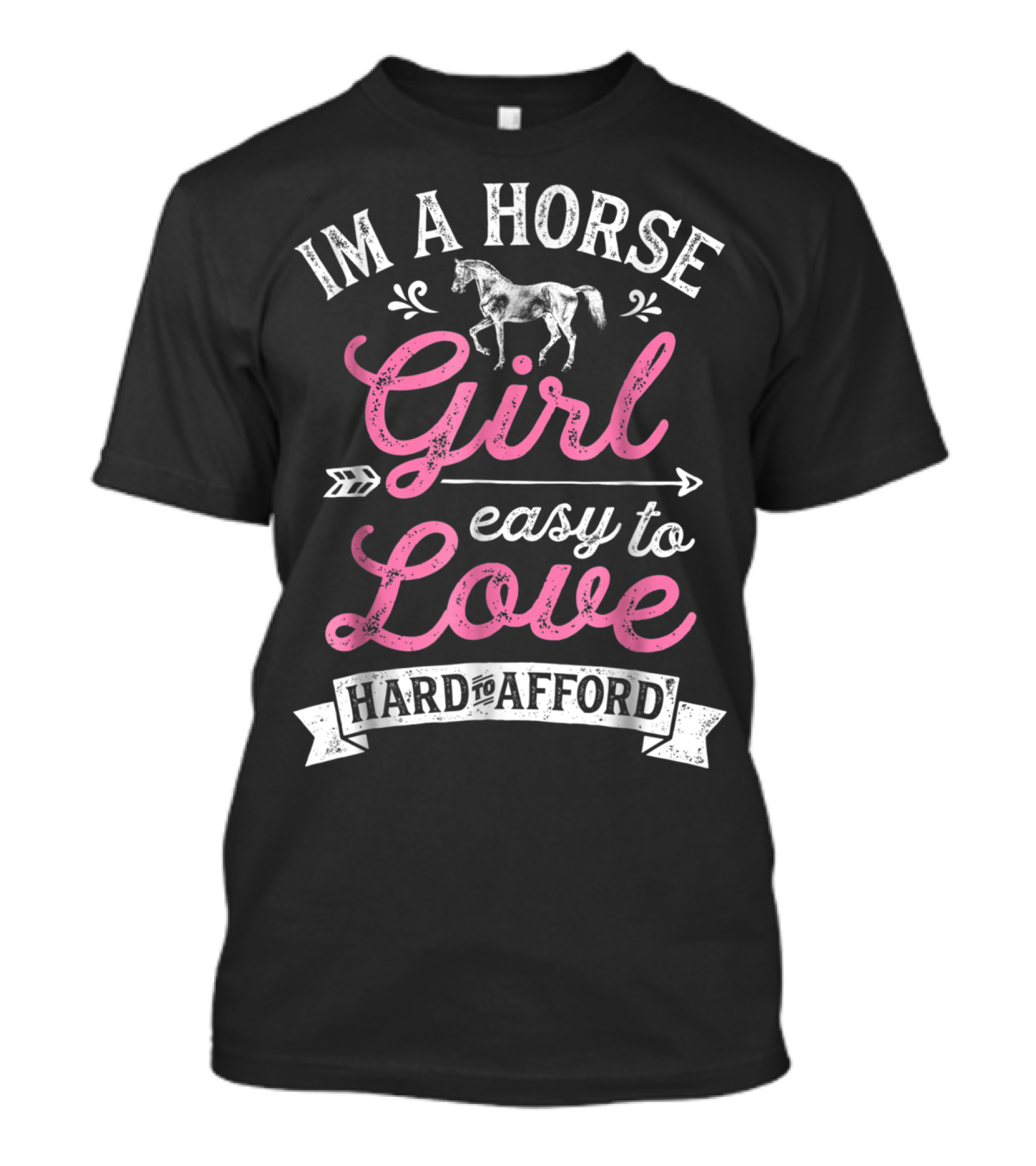 I'm A Horse Girl Easy To Love Hard To Afford T-Shirt