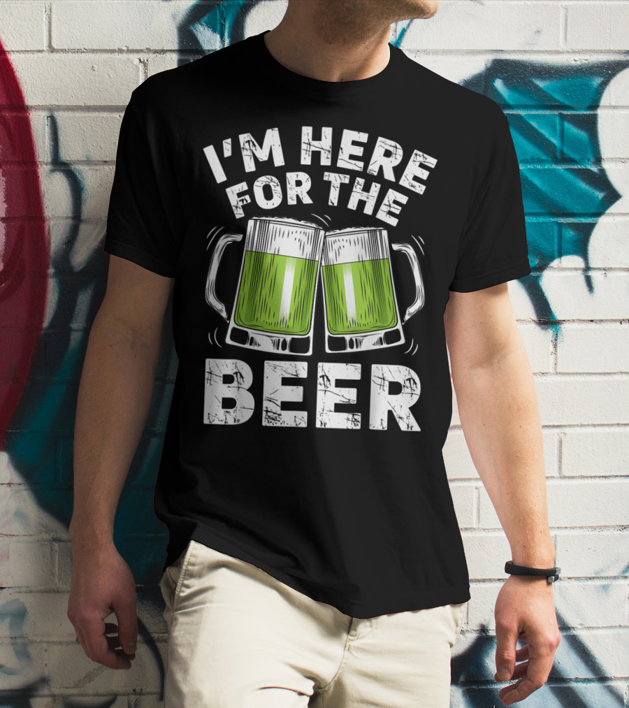 I'm Here For The Beer With Green Beer Mugs T-Shirt