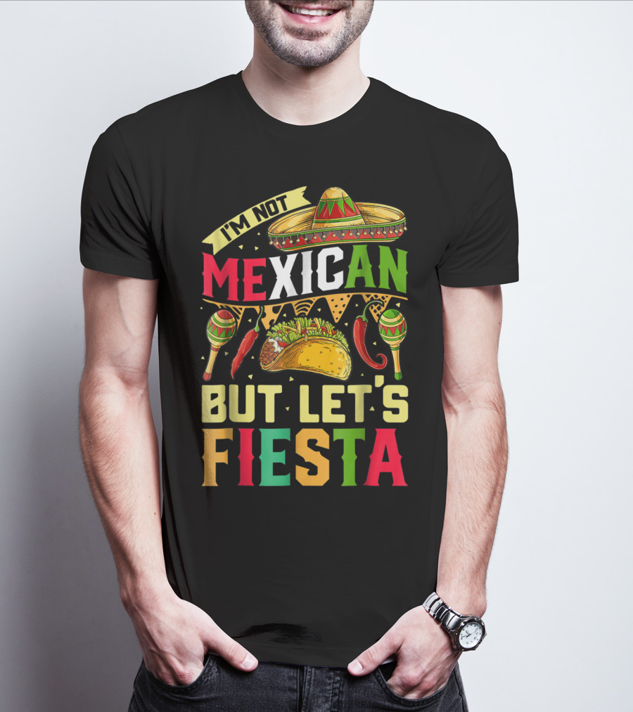 I'm Not Mexican But Let's Fiesta Cinco De Mayo Sombrero Maracas Taco Peppers T-Shirt