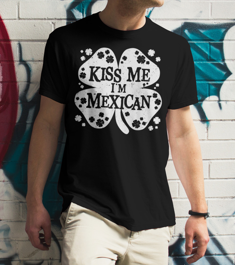 Kiss Me I'm Mexican Four-Leaf Clover Lucky Charm T-Shirt