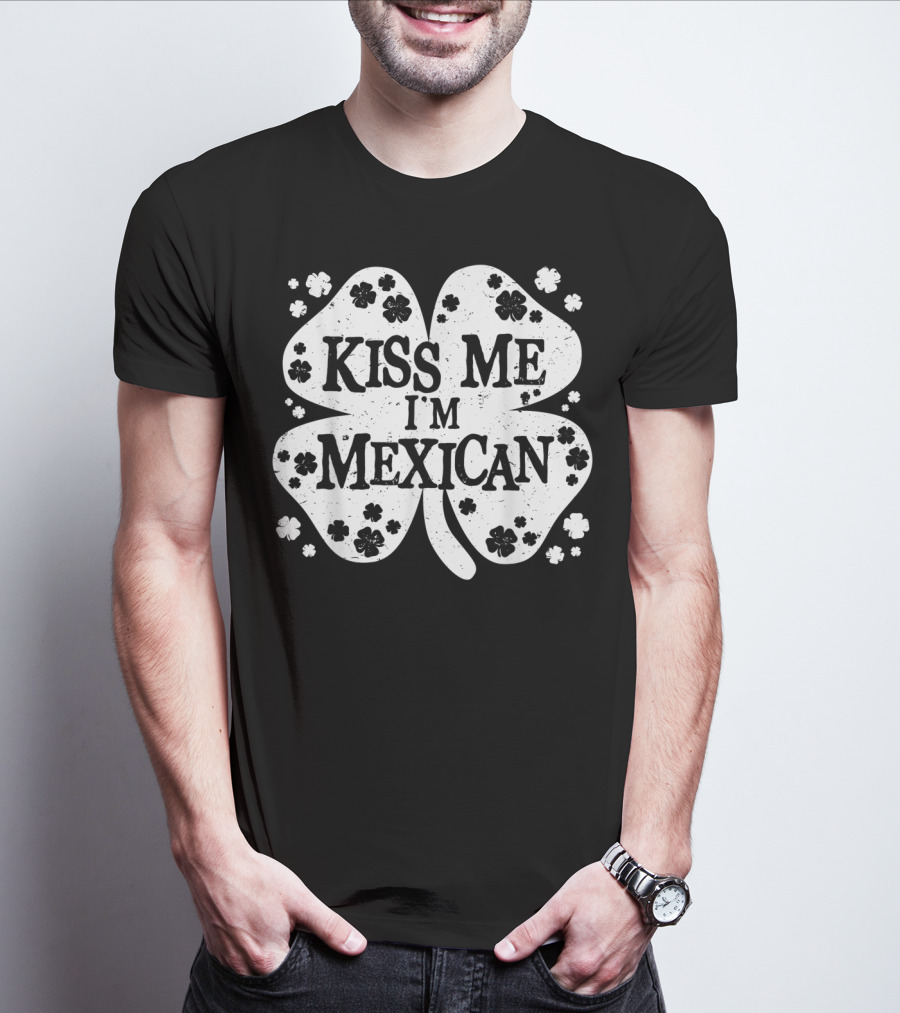 Kiss Me I'm Mexican Four-Leaf Clover Lucky Charm T-Shirt
