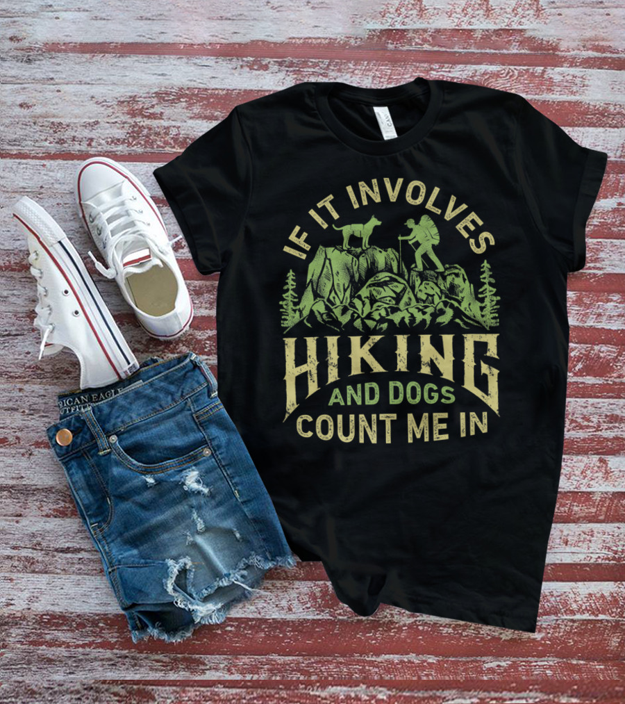 If It Involves Hiking And Dogs Count Me In Hiking Dog Mountain Adventure Scene T-Shirt