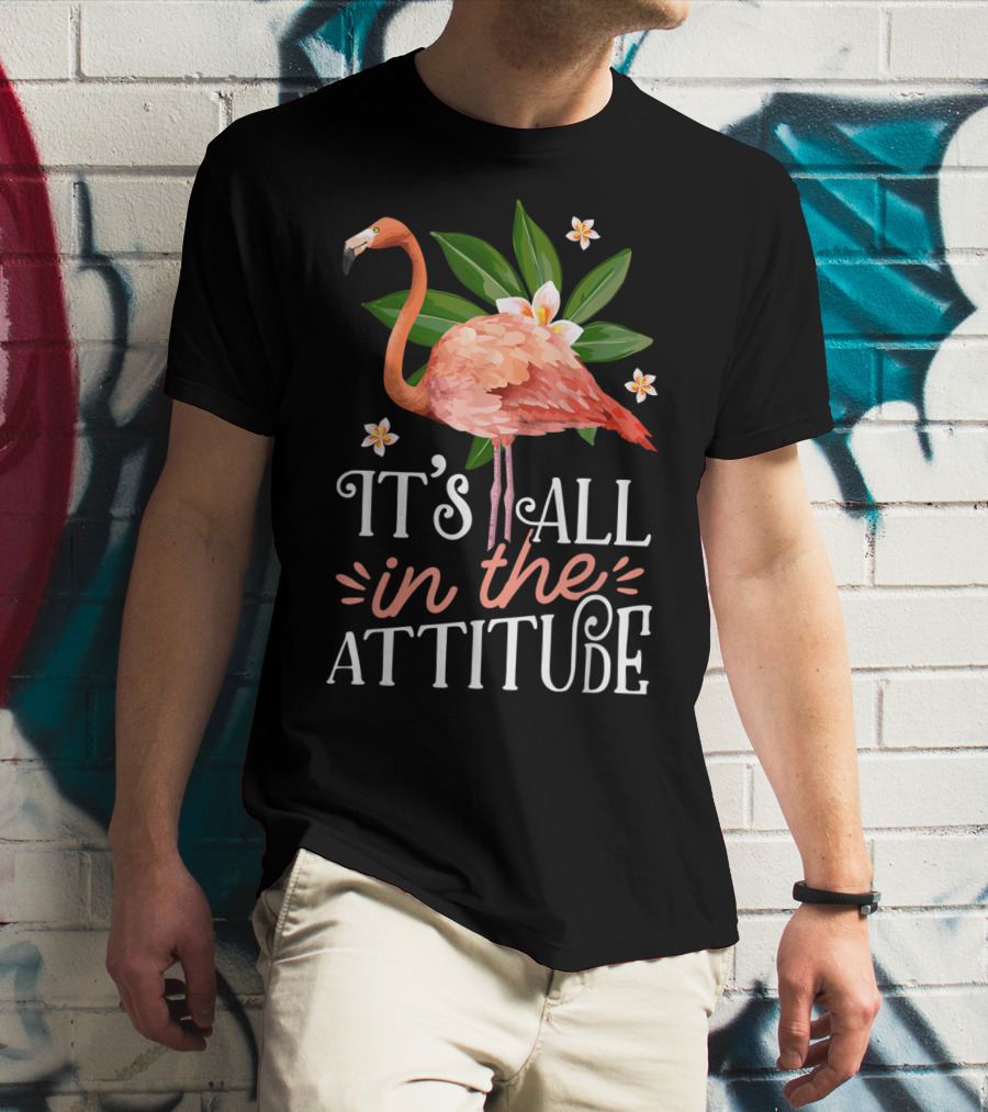 It's All In The Attitude Pink Flamingo Tropical Vibes T-Shirt