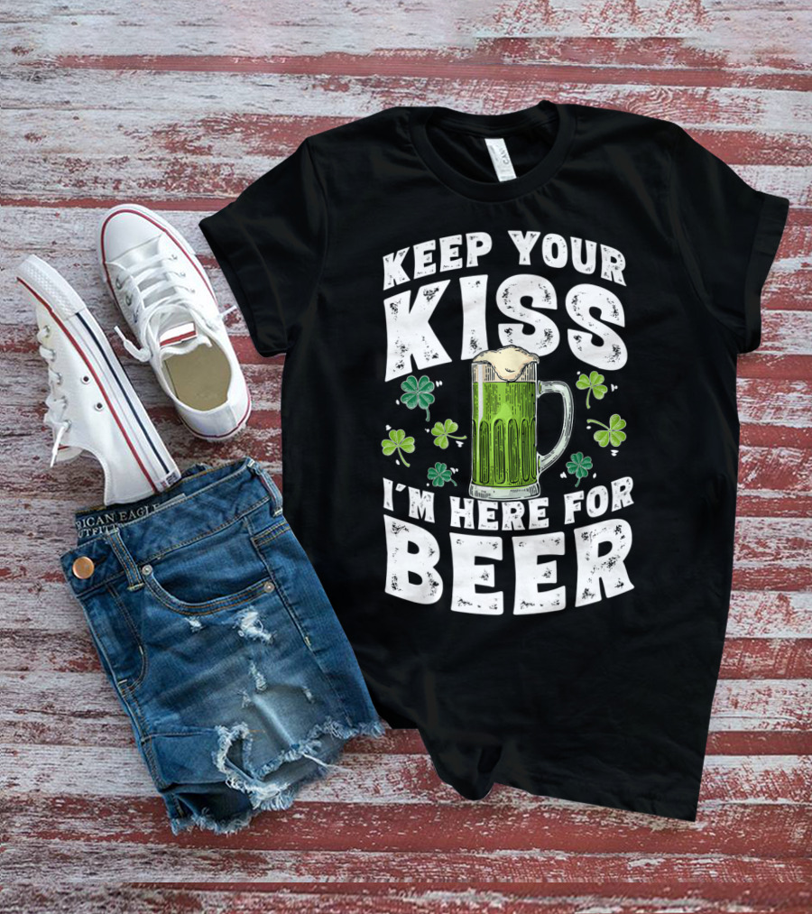 Keep Your Kiss I'm Here For Beer St Patricks Shamrock And Beer Mug T-Shirt