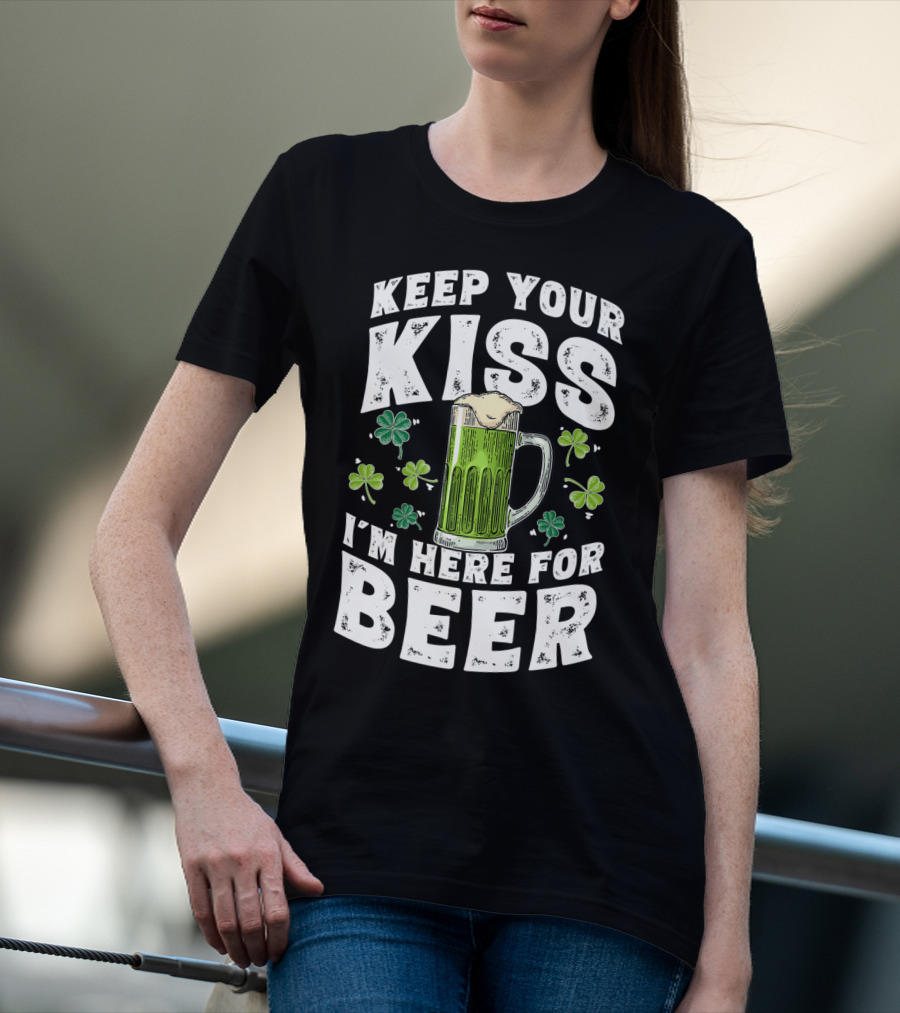 Keep Your Kiss I'm Here For Beer St Patricks Shamrock And Beer Mug T-Shirt