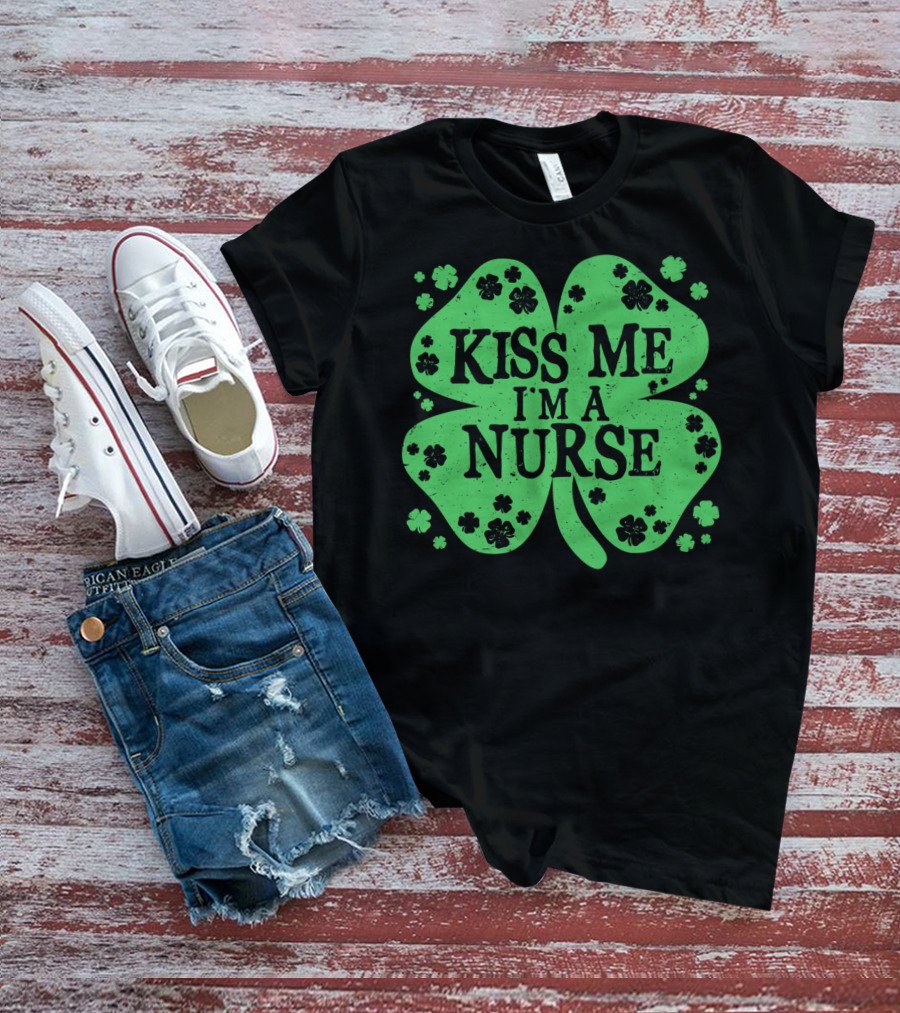 Kiss Me I'm A Nurse Four Leaf Clover St. Patrick's Day T-Shirt