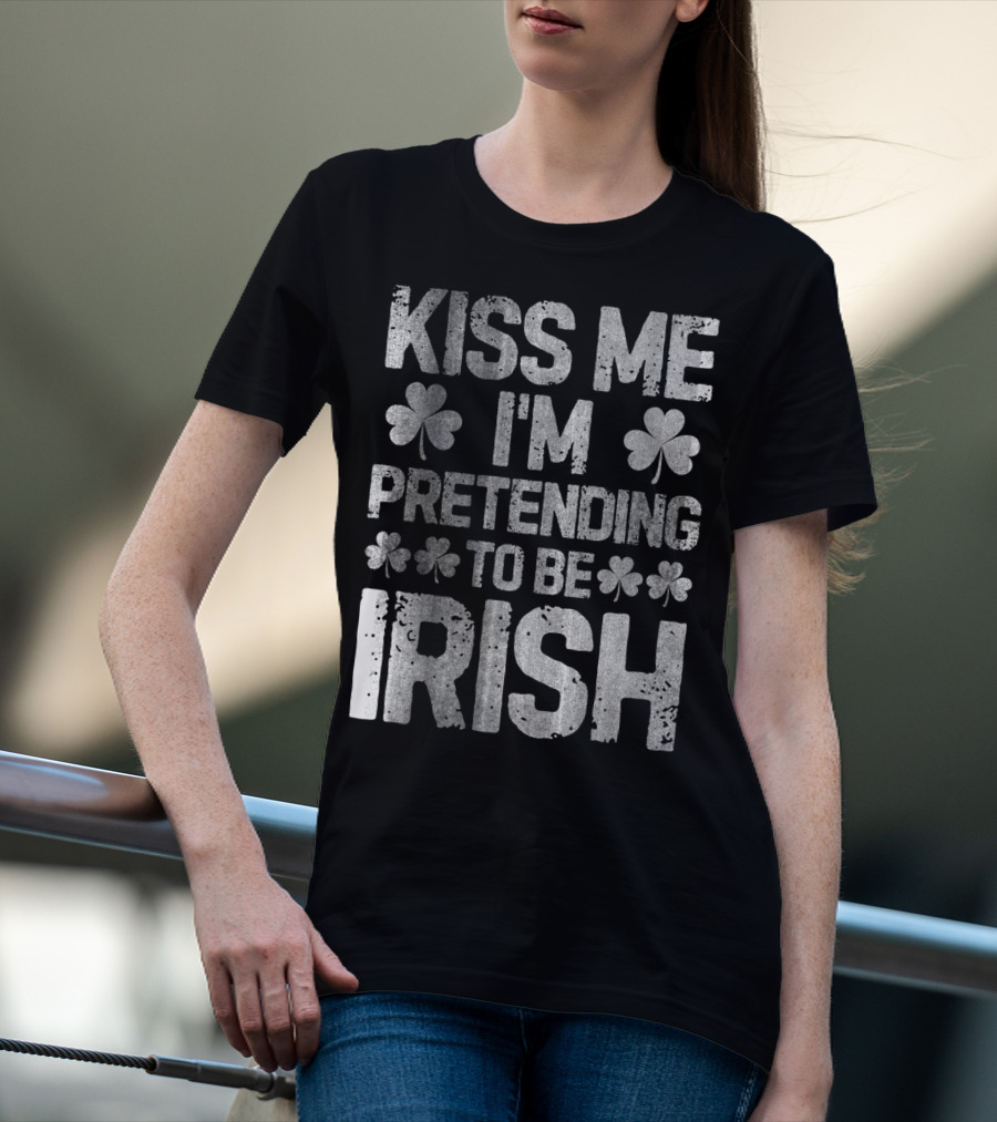 Kiss Me I'm Pretending To Be Irish Shamrock St Patricks T-Shirt