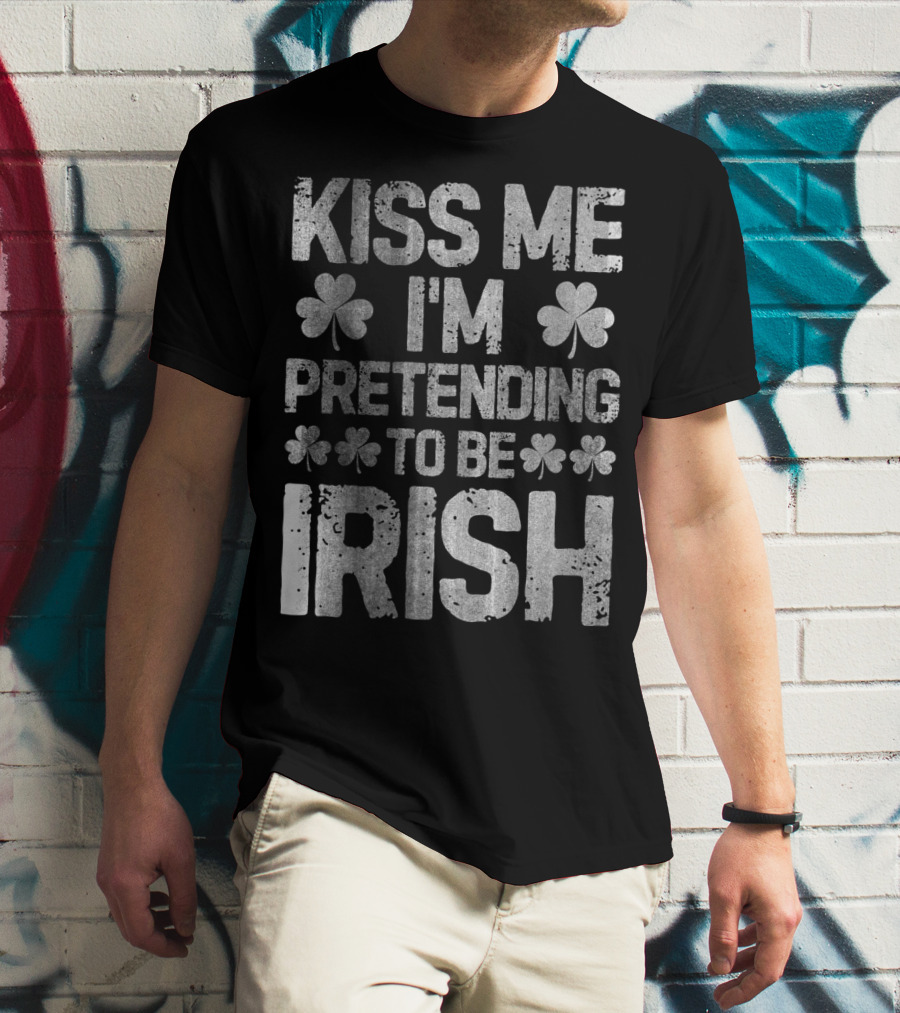 Kiss Me I'm Pretending To Be Irish Shamrock St Patricks T-Shirt