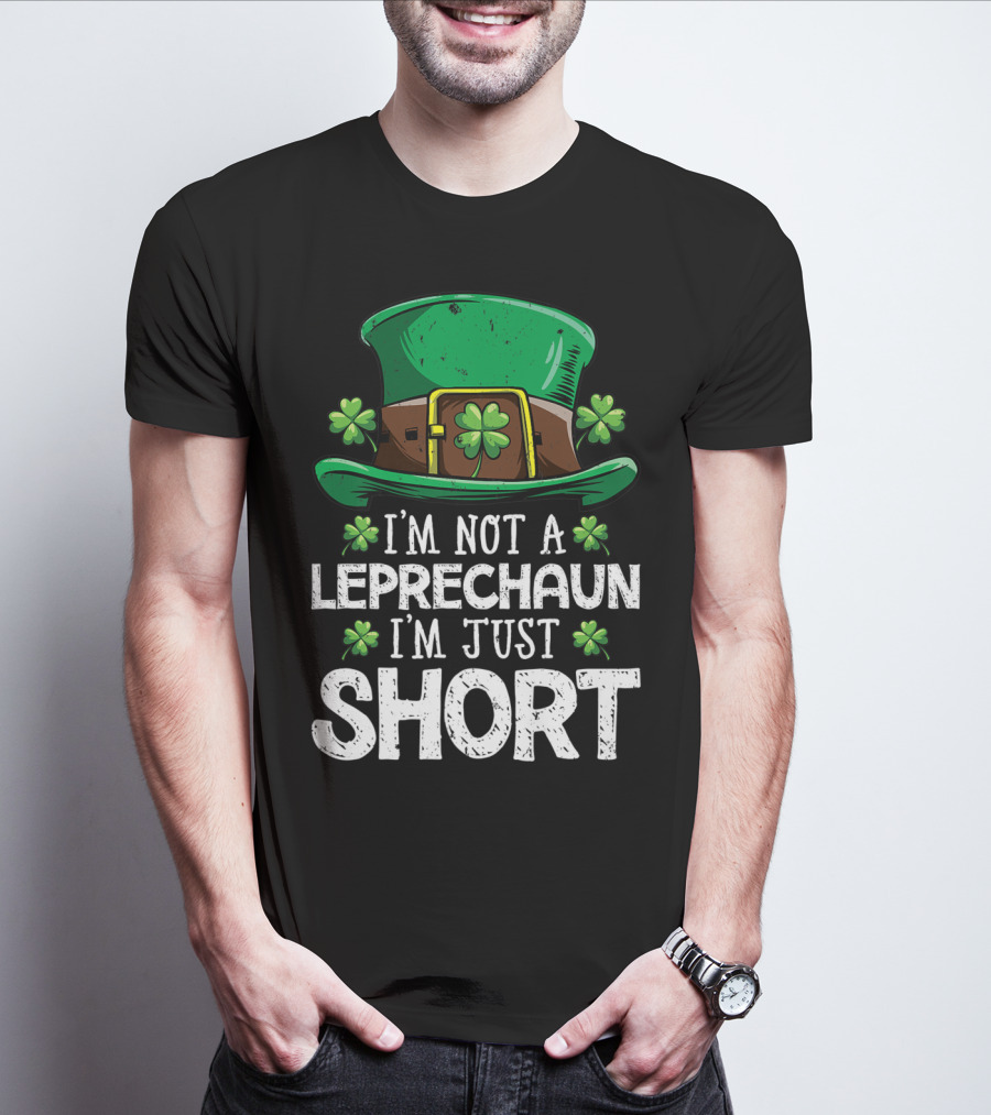 I'm Not A Leprechaun I'm Just Short St Patricks Hat Clover T-Shirt