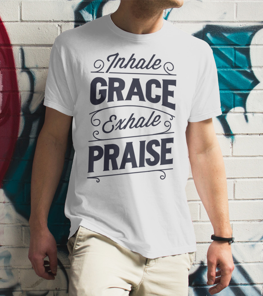 Inhale Grace Exhale Praise Christian Jesus Spiritual Message T-Shirt