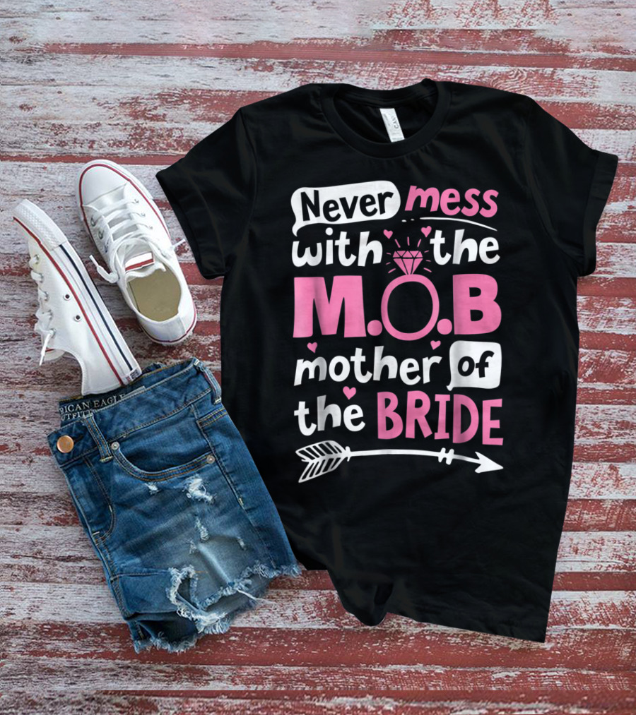 Never Mess With The M.O.B. Mother Of The Bride Wedding Party T-Shirt