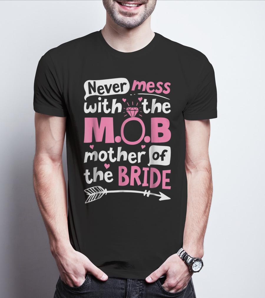 Never Mess With The M.O.B. Mother Of The Bride Wedding Party T-Shirt