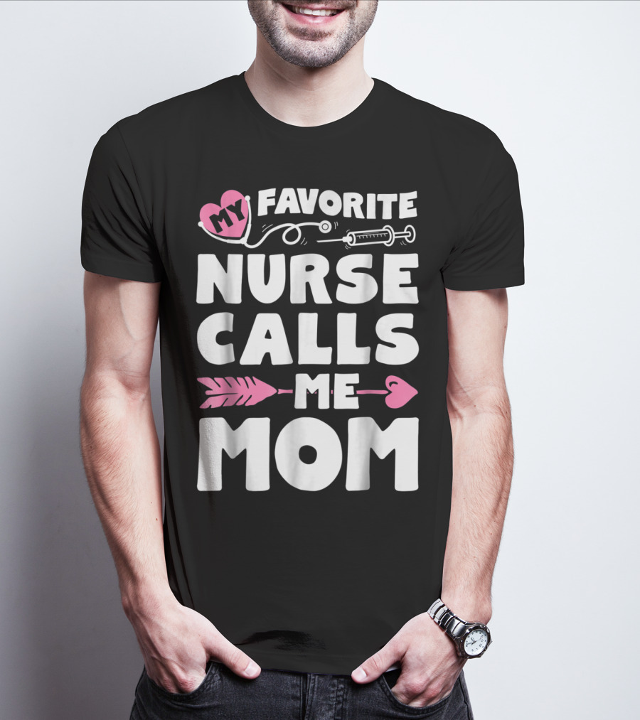 My Favorite Nurse Calls Me Mom Stethoscope Syringe Heart Arrow T-Shirt