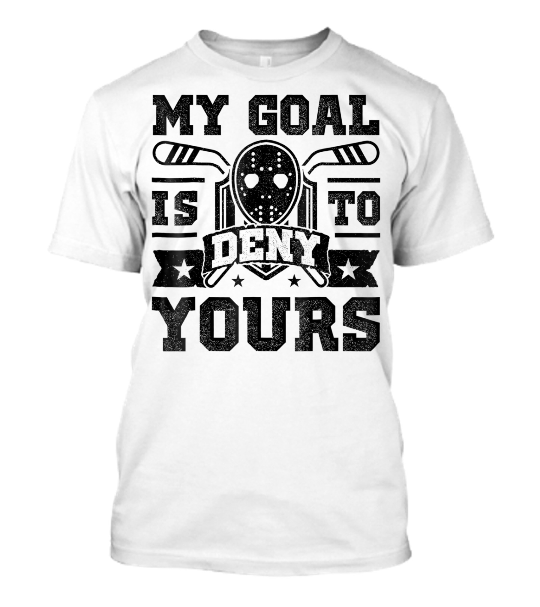 My Goal Is To Deny Yours Hockey Mask Sticks Fun T-Shirt