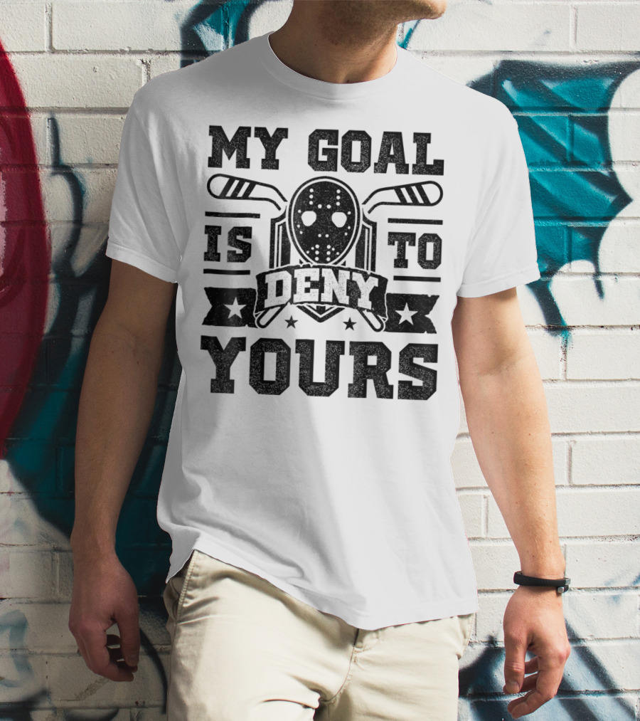 My Goal Is To Deny Yours Hockey Mask Sticks Fun T-Shirt