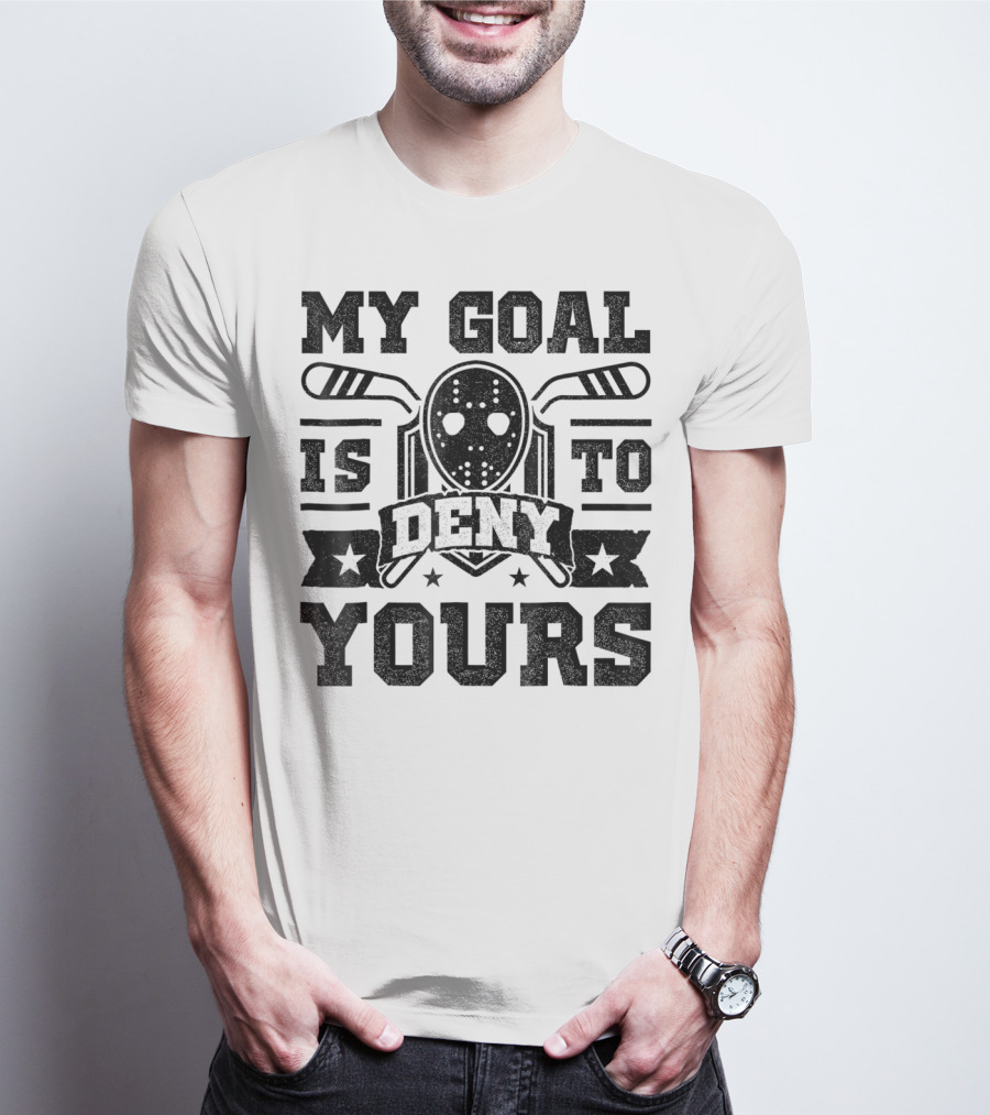 My Goal Is To Deny Yours Hockey Mask Sticks Fun T-Shirt