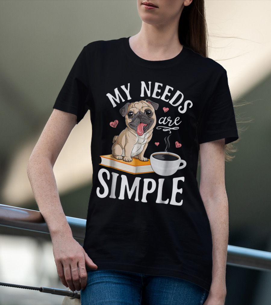 My Needs Are Simple Pug Coffee Book Lover T-Shirt